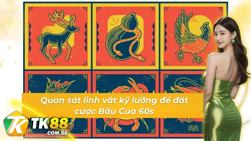 Phân tích và quan sát các cửa cược kỹ khi chơi Bầu Cua 60s