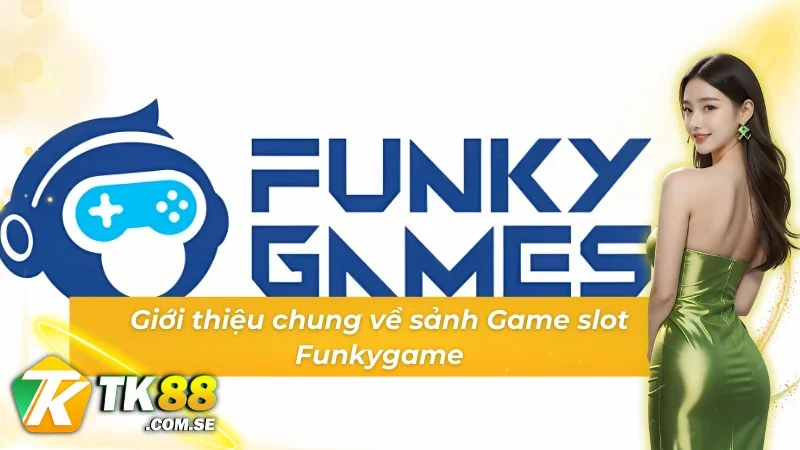 Thông tin cơ bản về sảnh Game slot Funkygame