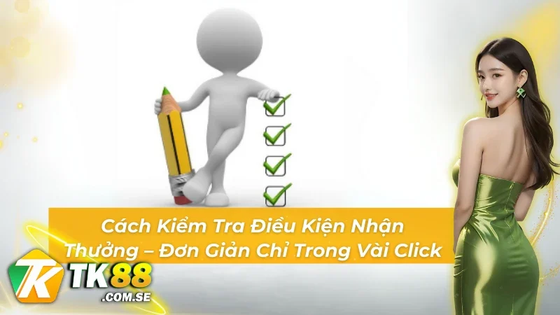 Đọc kỹ điều kiện – tận hưởng trọn vẹn mọi ưu đãi của khuyến mãi TK88.
