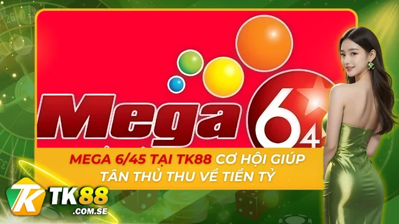 Mega 6/45 Tại TK88
