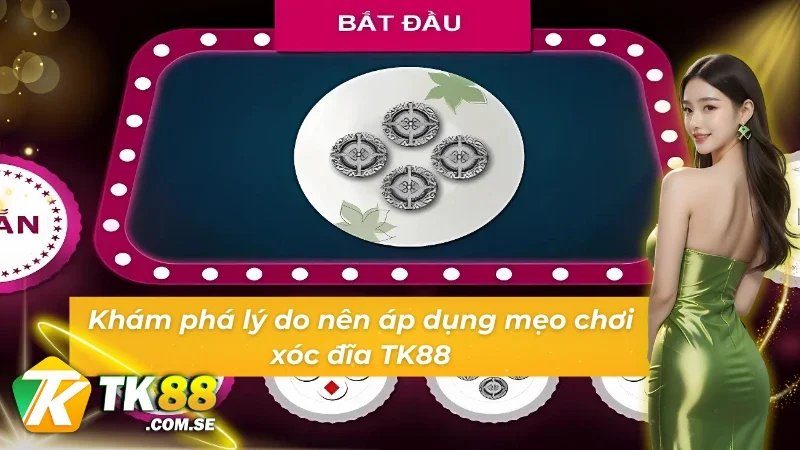 Khám phá lý do nên áp dụng mẹo đánh xóc đĩa TK88