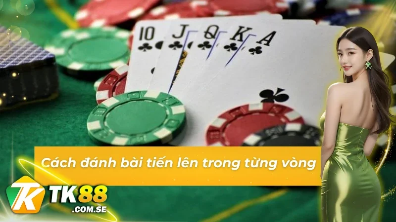 Cách chơi tiến lên miền nam trong từng vòng